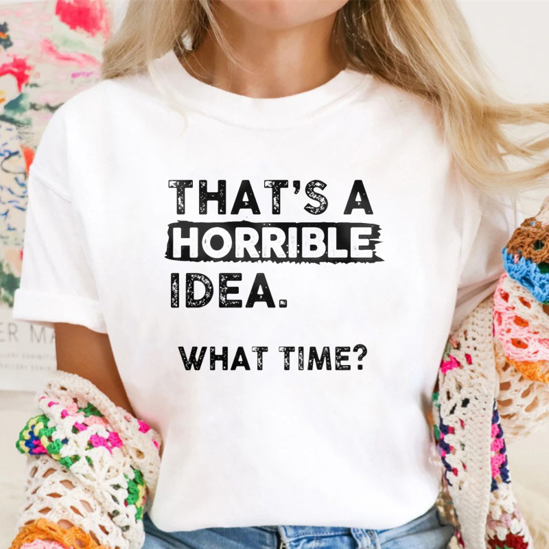 Thats A Horrible Idea What Time Unisex Classic T-shirt