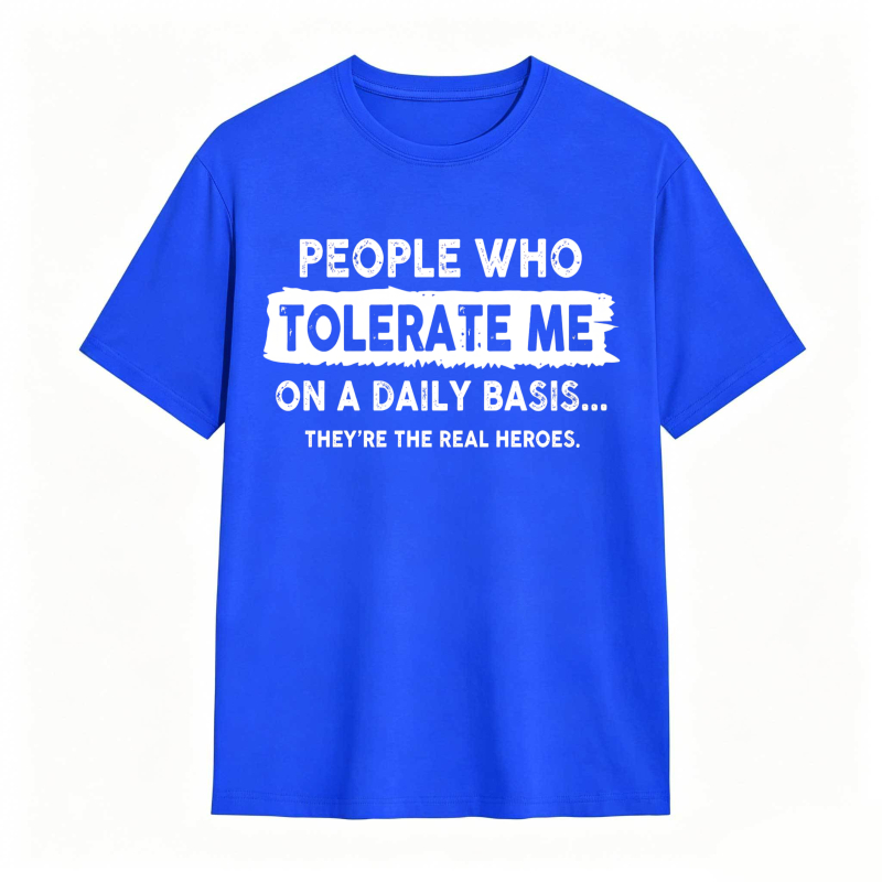 People Who Tolerate Me On A Daily Basis Theyre The Real Heroes Unisex Classic T-shirt