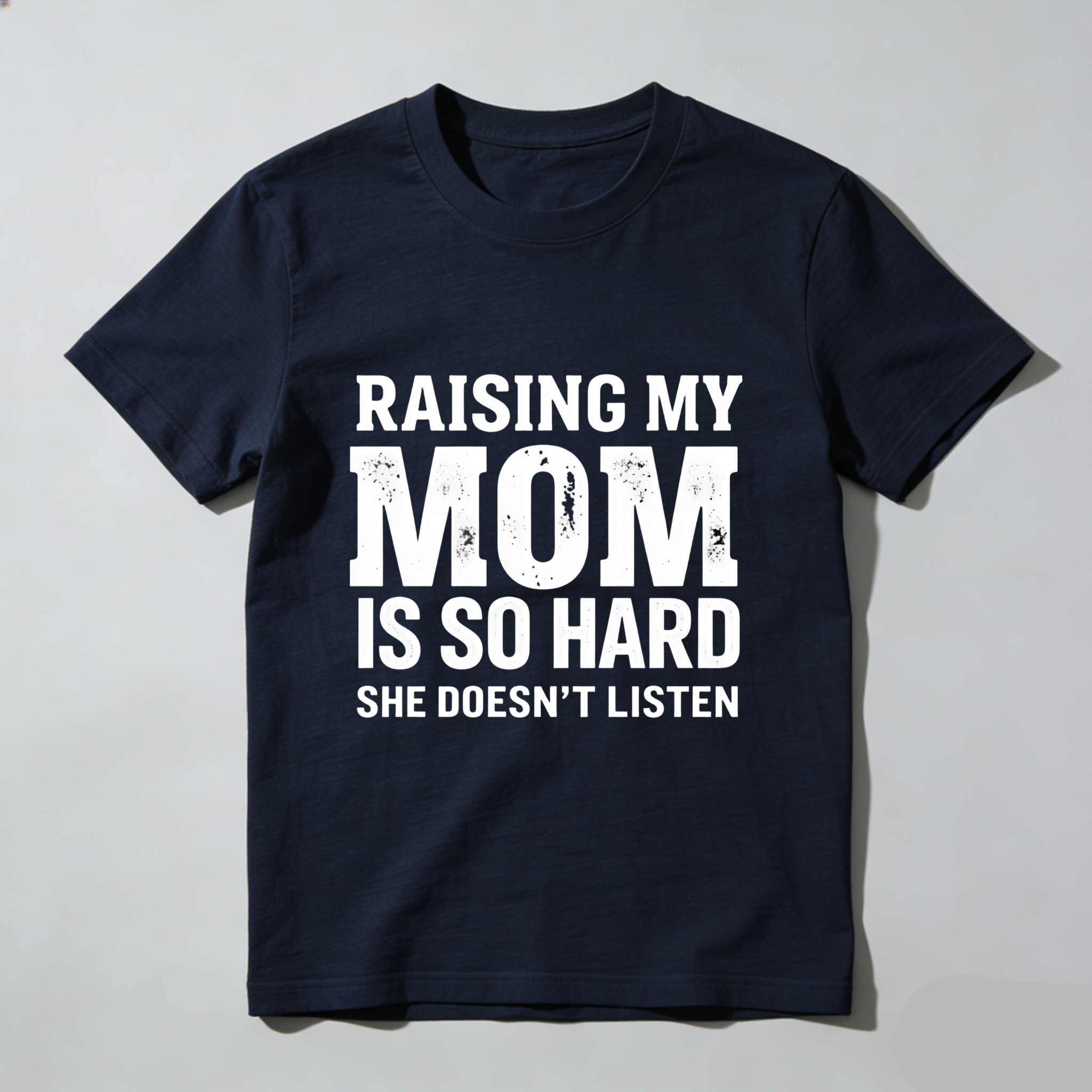 TEECURENT T-SHIRT  Raising My Mom Is So Hard She Doesn't Listen