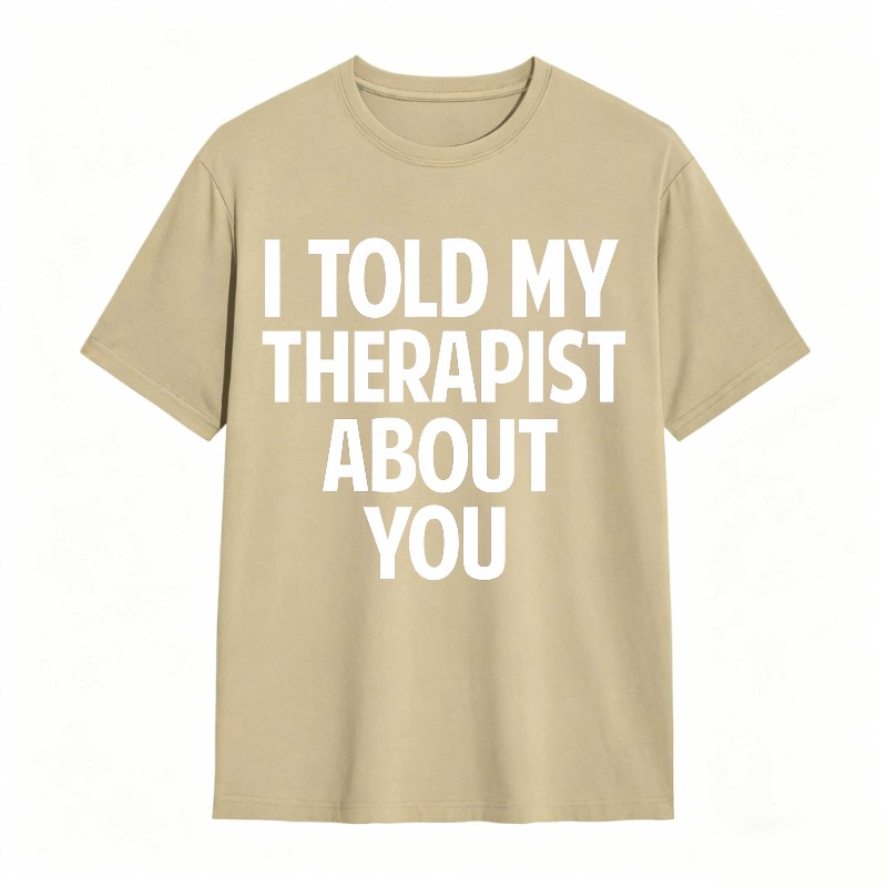 I Told My Therapist About You Unisex Classic T-shirt