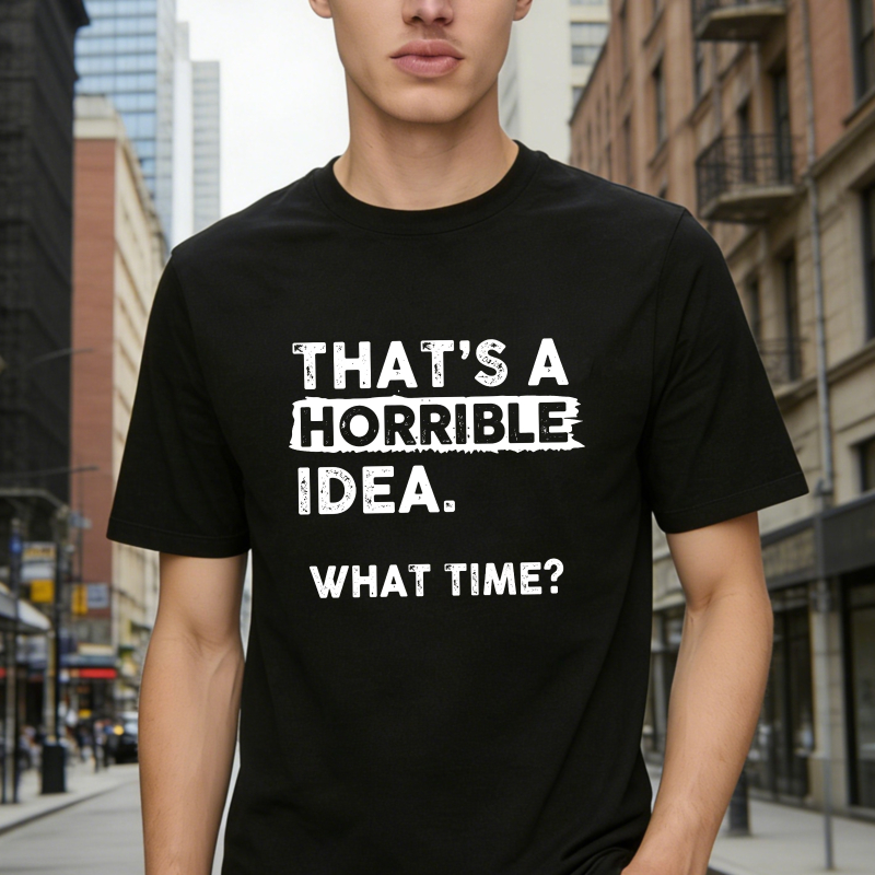 Thats A Horrible Idea What Time Unisex Classic T-shirt