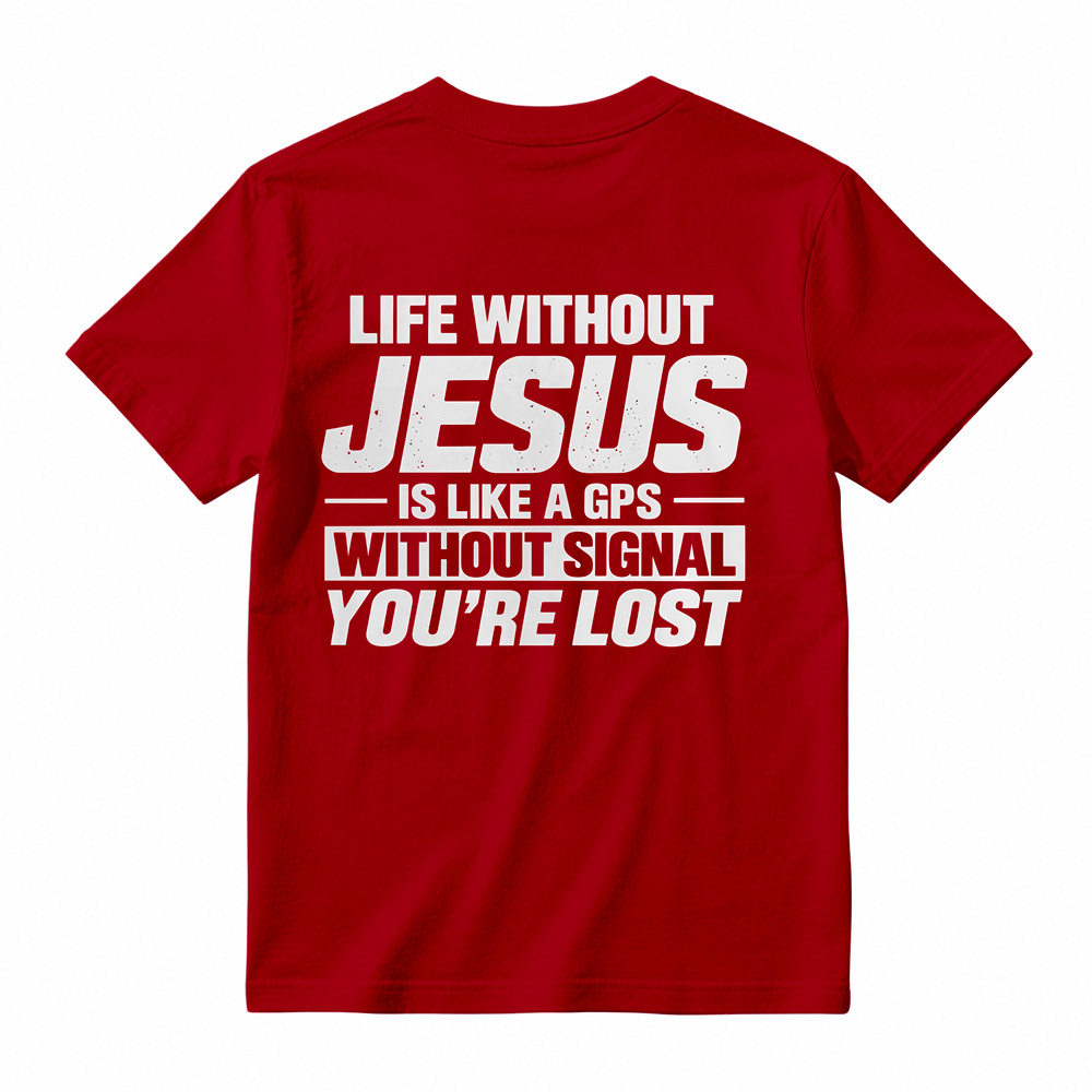 Life Without Jesus Is Like A Gps Without Signal You’re Lost Graphic T-Shirt, Funny Christian Tee
