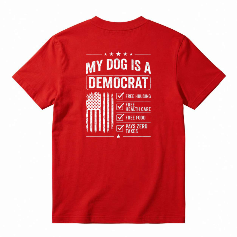 My Dog Is A Democrat Free Housing Health Care Food Pays Zero Taxes T-shirt