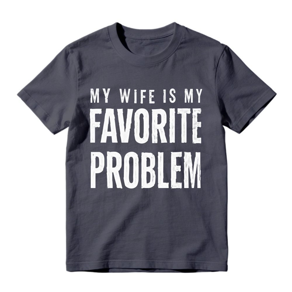 My Wife Is My Favorite Problem Funny Marriage Quote Unisex Classic T-shirt