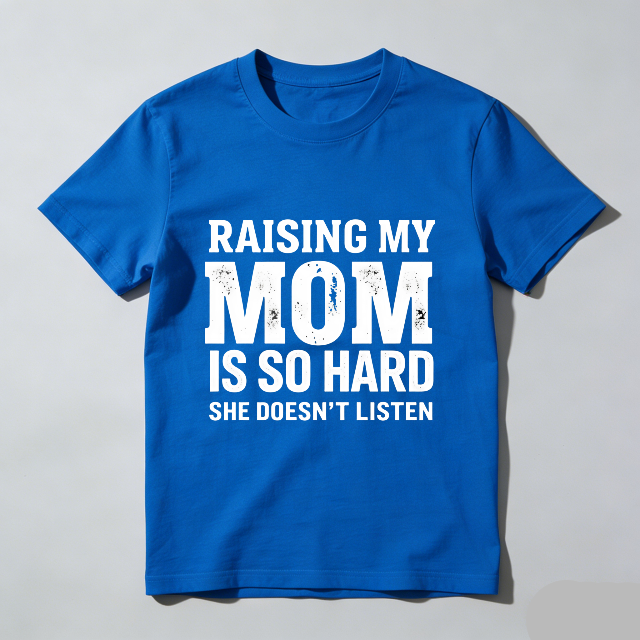 TEECURENT T-SHIRT  Raising My Mom Is So Hard She Doesn't Listen