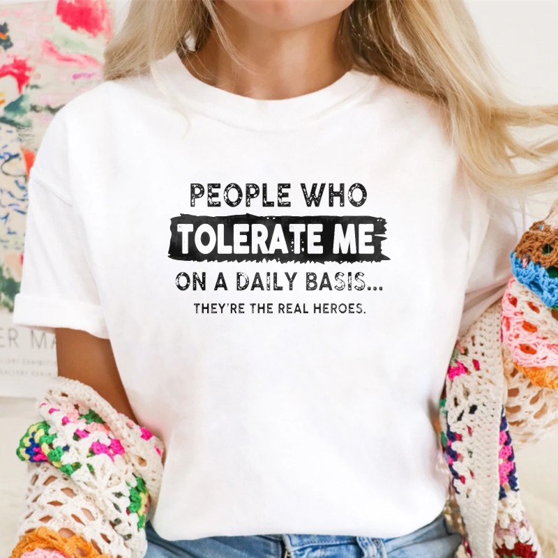 People Who Tolerate Me On A Daily Basis Theyre The Real Heroes Unisex Classic T-shirt