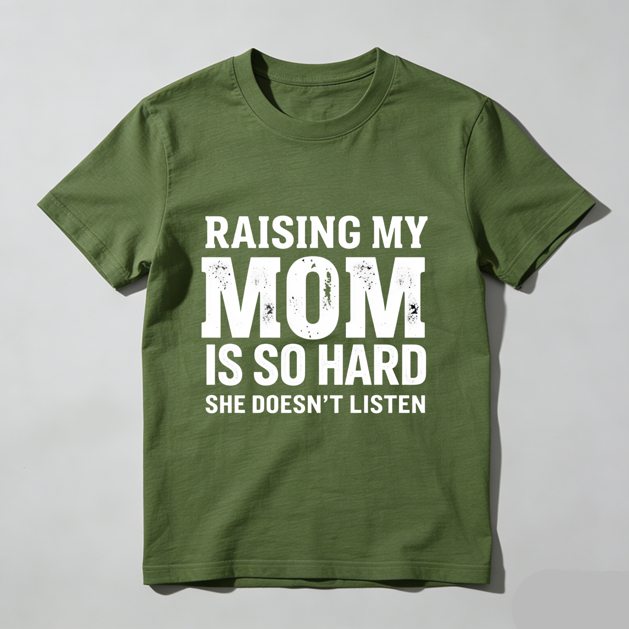 TEECURENT T-SHIRT  Raising My Mom Is So Hard She Doesn't Listen