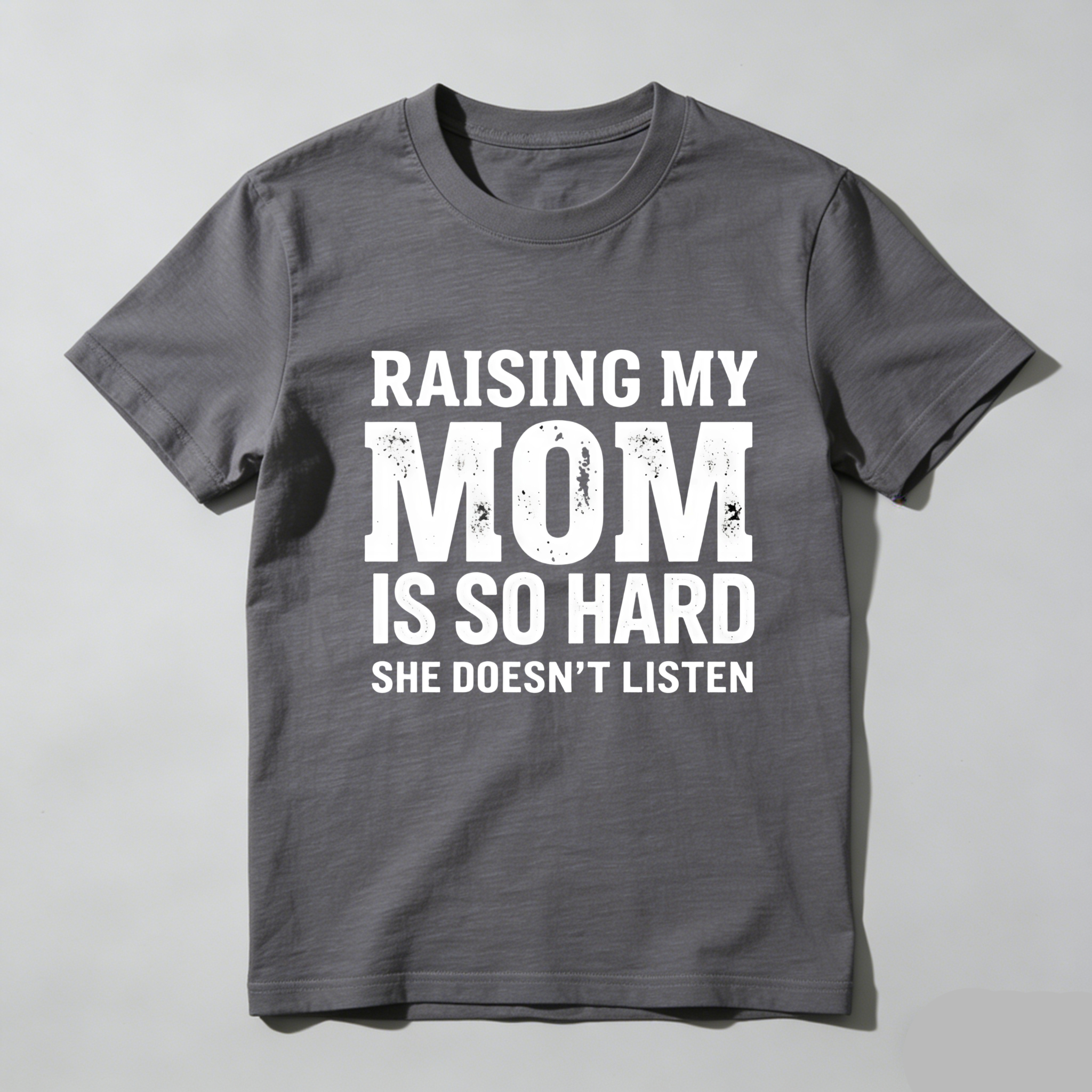 TEECURENT T-SHIRT  Raising My Mom Is So Hard She Doesn't Listen