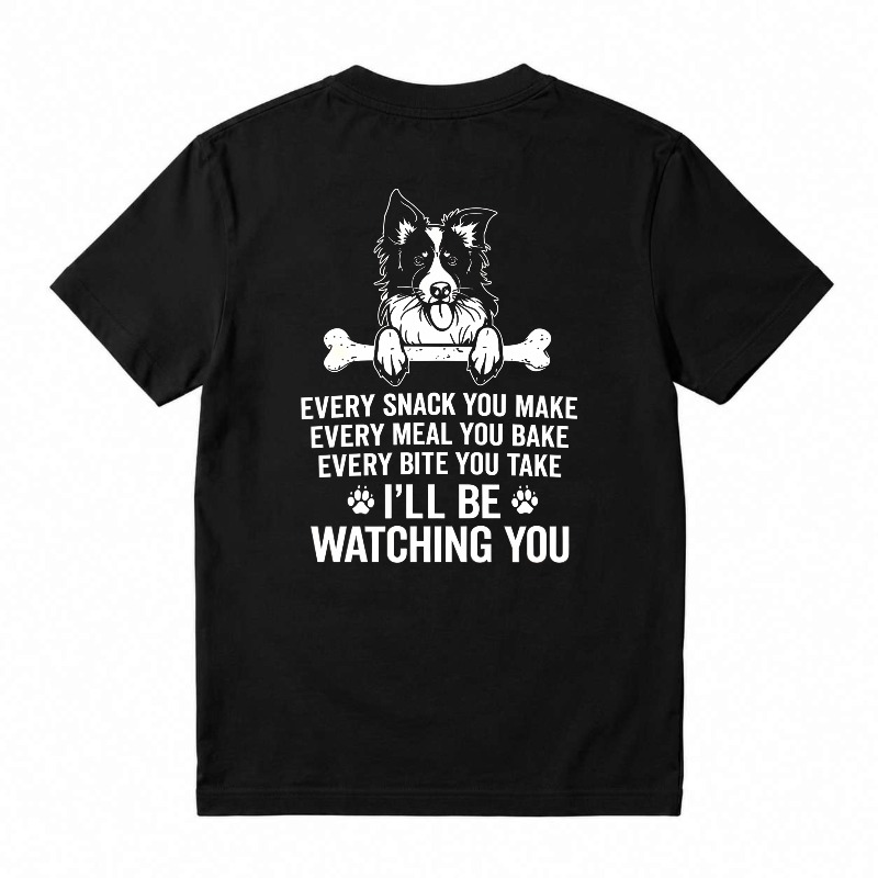 Funny Border Collie Dog Every Snack You Make I Will Be Watching You Graphic T-shirt