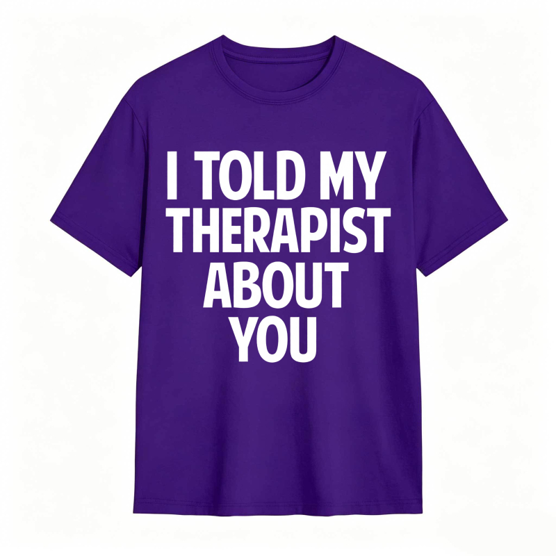 I Told My Therapist About You Unisex Classic T-shirt