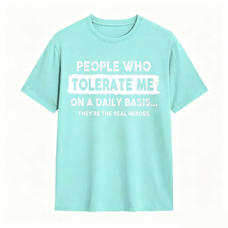 People Who Tolerate Me On A Daily Basis Theyre The Real Heroes Unisex Classic T-shirt