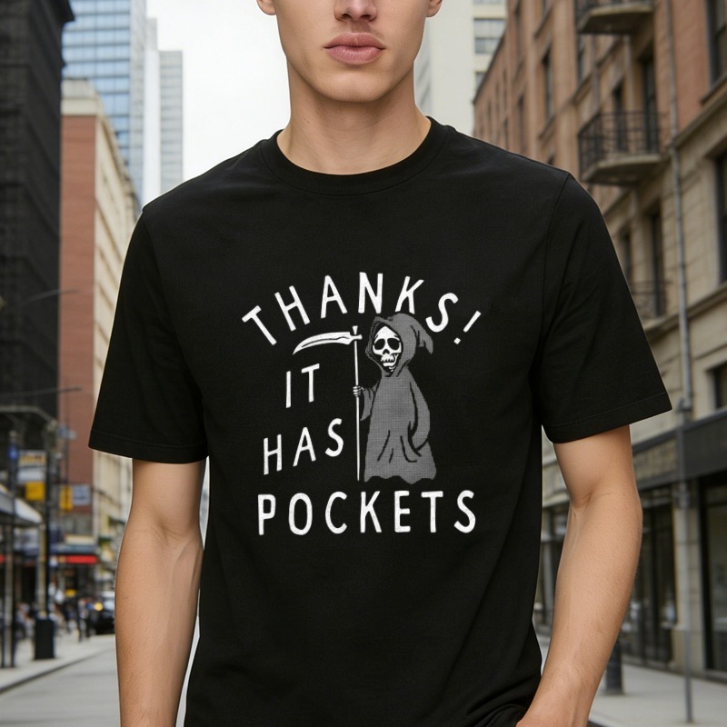 Thanks It Has Pockets Grim Reaper Skeleton Funny Quote Graphic T-shirt