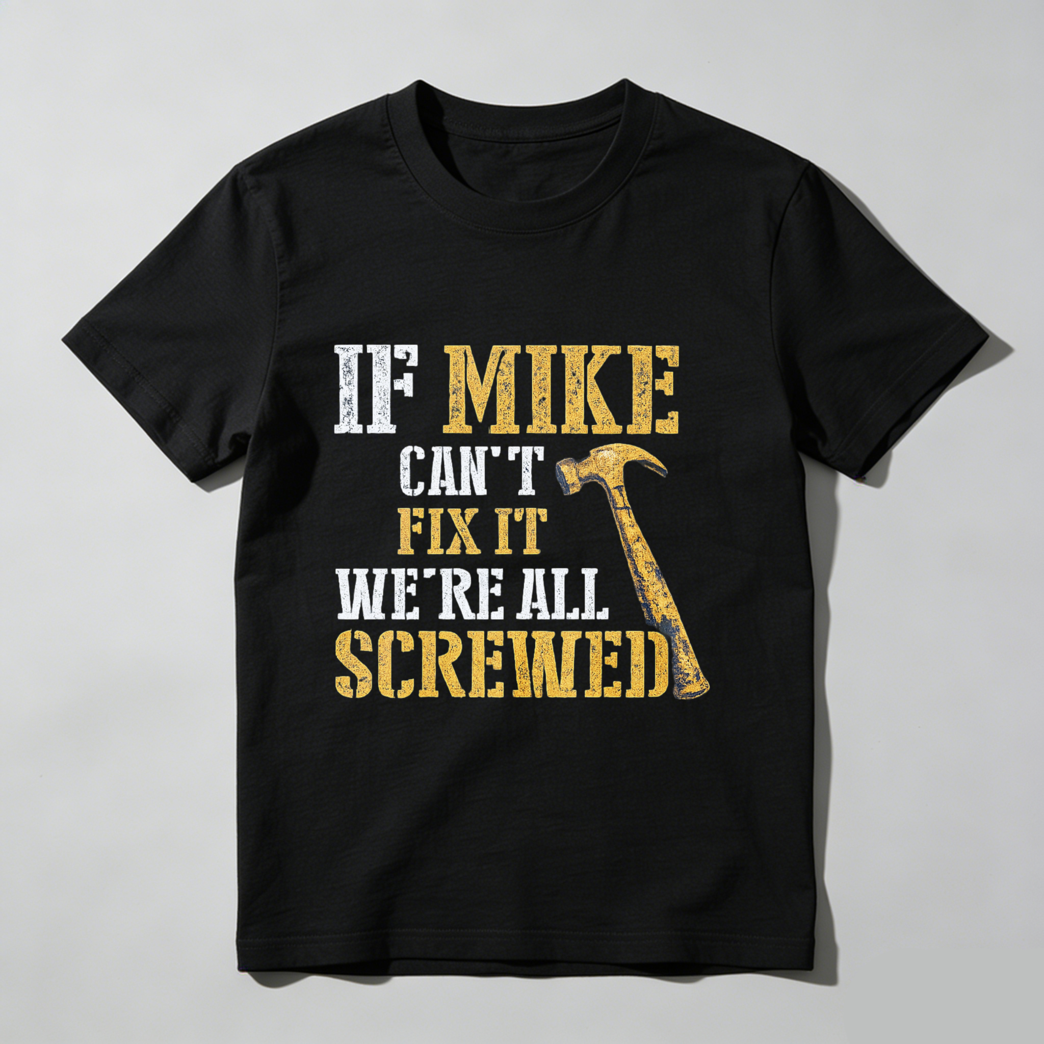 If Mike Cant Fix It Were All Screwed Hammer T-Shirt