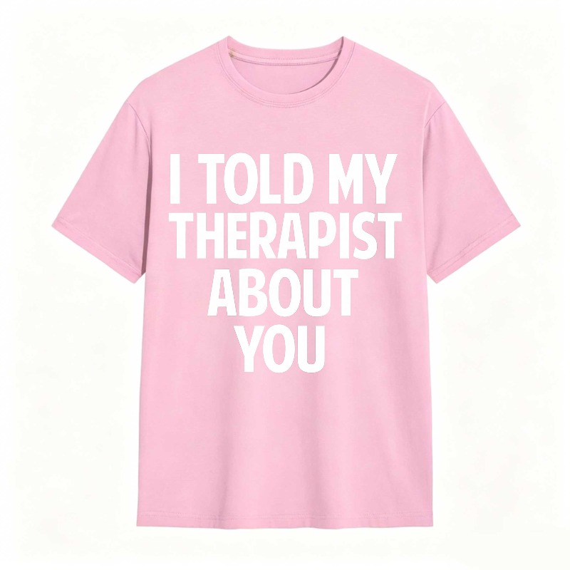 I Told My Therapist About You Unisex Classic T-shirt