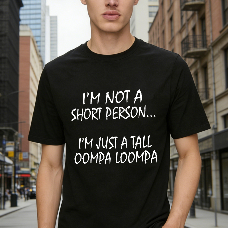 I Am Not A Short Person I Am Just A Tall Oompa Loompa Funny Quote Unisex Classic T-shirt