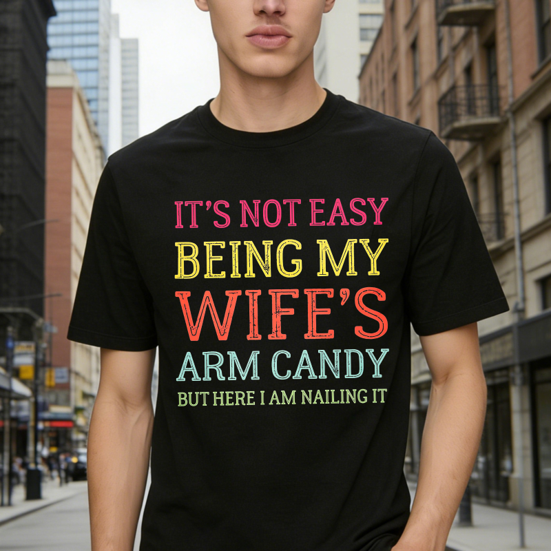 Its Not Easy Being My Wifes Arm Candy But Here I Am Nailing It Funny Quote Unisex Classic T-shirt