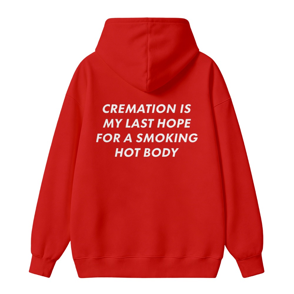 Cremation Is My Last Hope For A Smoking Hot Body Funny Quote Unisex Classic Hoodie