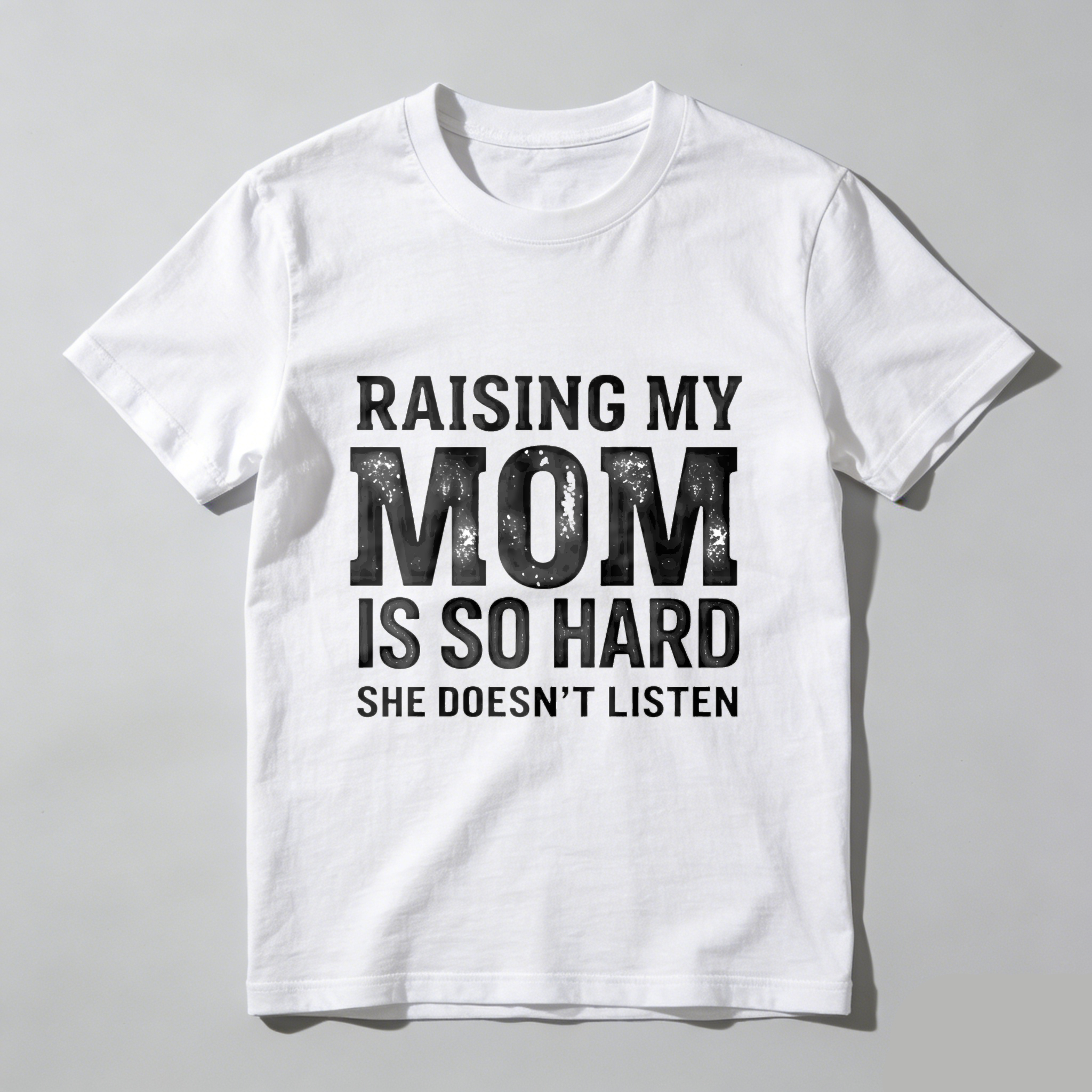 TEECURENT T-SHIRT  Raising My Mom Is So Hard She Doesn't Listen