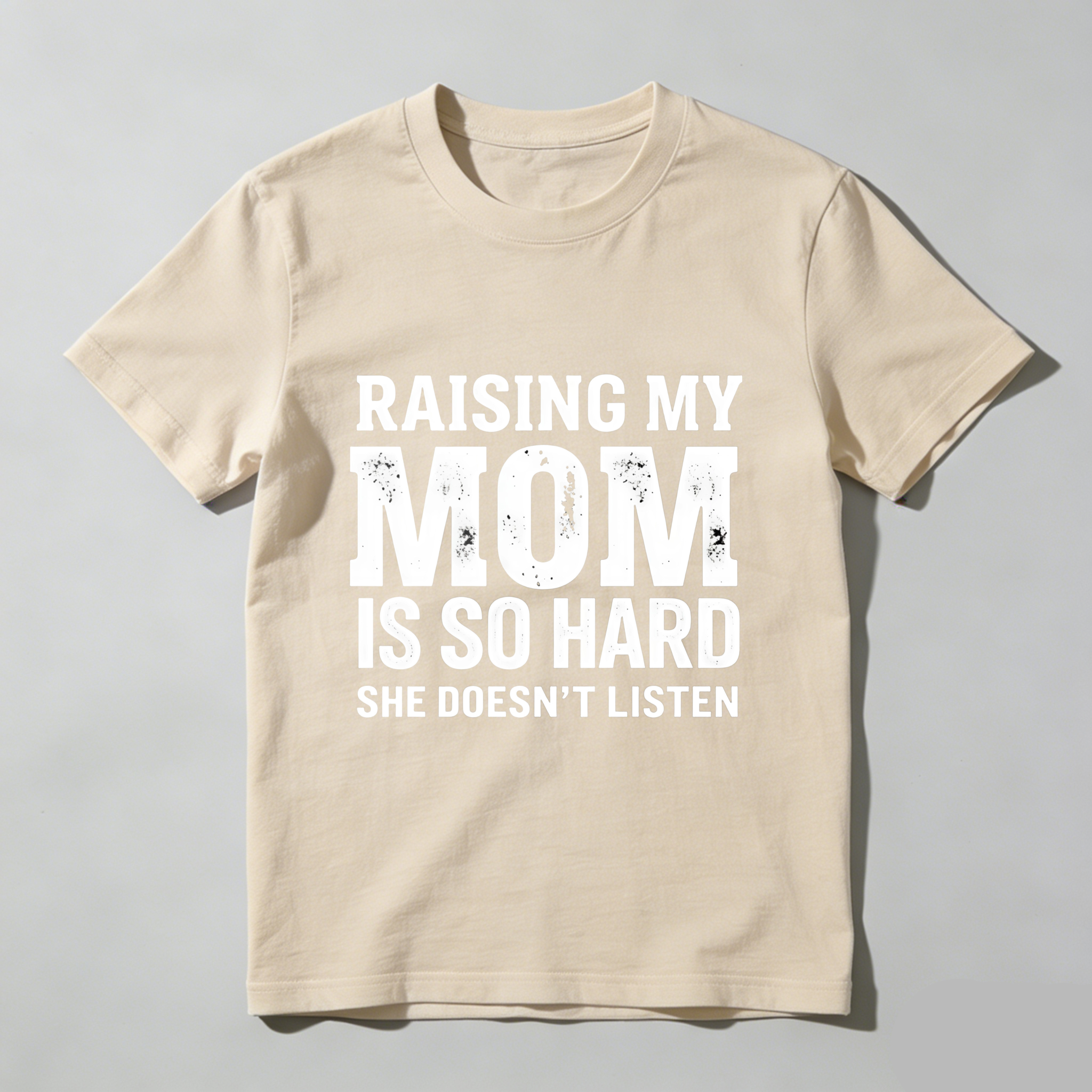 TEECURENT T-SHIRT  Raising My Mom Is So Hard She Doesn't Listen