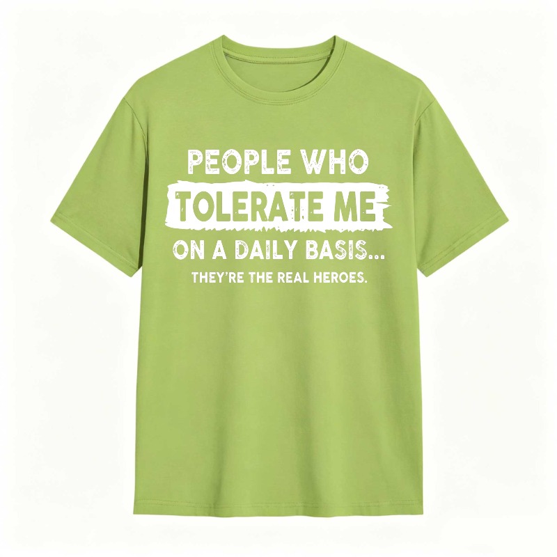 People Who Tolerate Me On A Daily Basis Theyre The Real Heroes Unisex Classic T-shirt