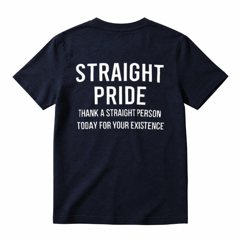 Straight Pride Thank A Straight Person Today For Your Existence T-shirt