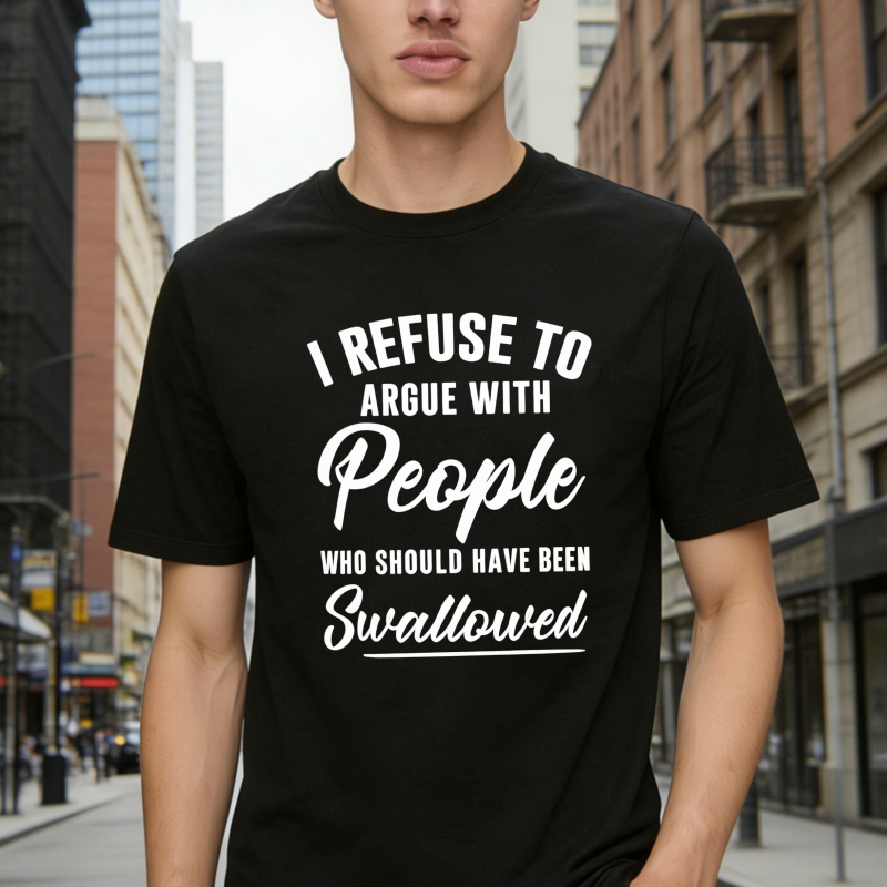 I Refuse To Argue With People Who Should Have Been Swallowed Unisex Classic T-shirt