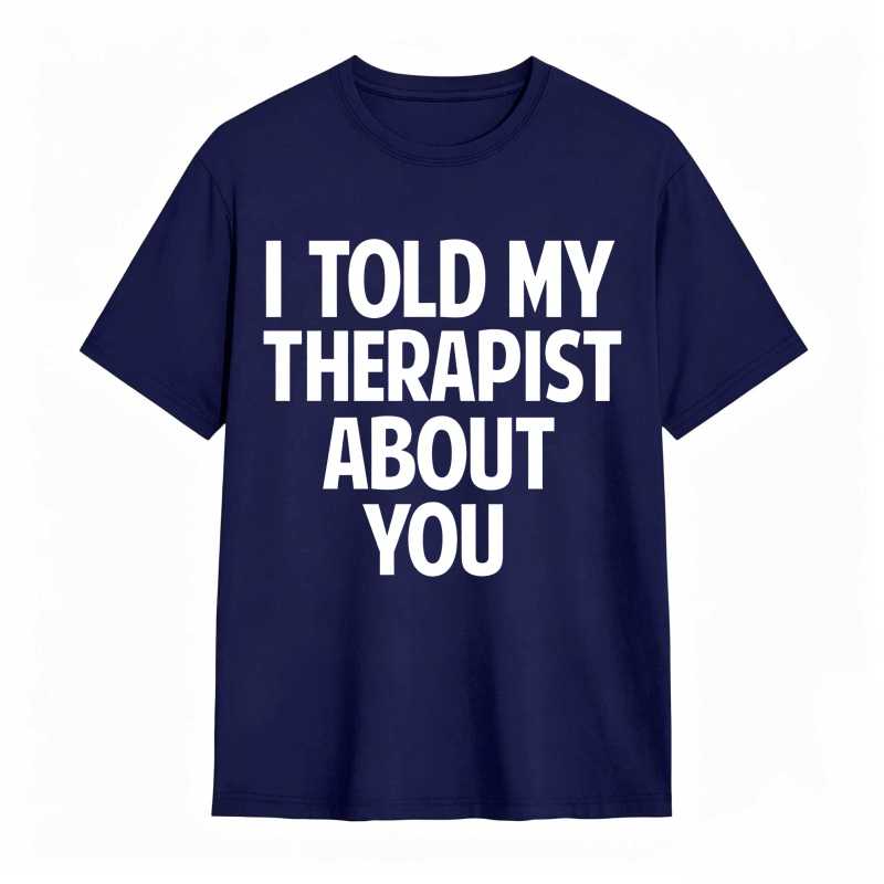 I Told My Therapist About You Unisex Classic T-shirt