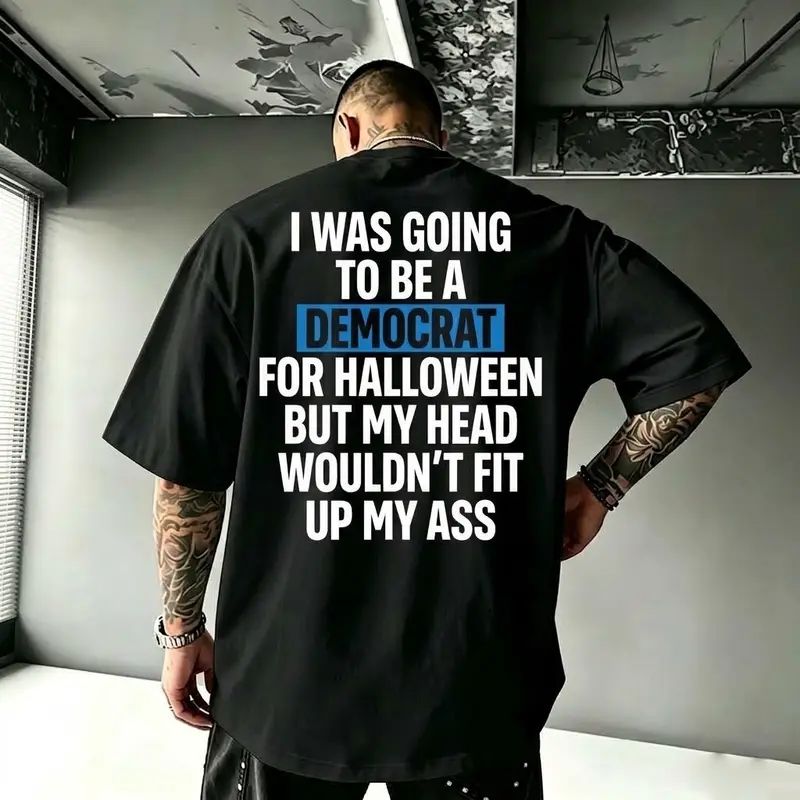 "I Was Going To Be A Democrat For Halloween But My Head Wouldn't Fit Up My Ass" Unisex Funny Back Print Graphic T-Shirt