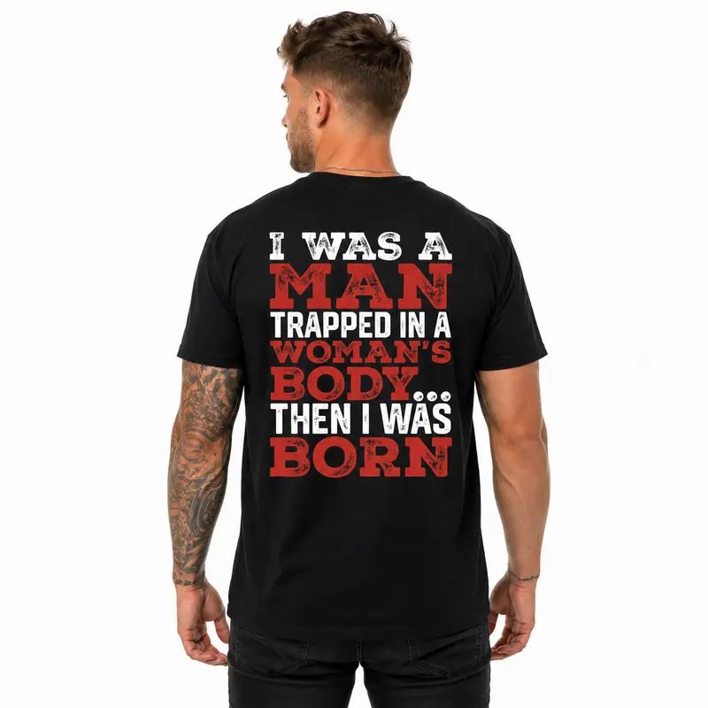 "I Was Trapped in A Woman's Body " Funny T-Shirt