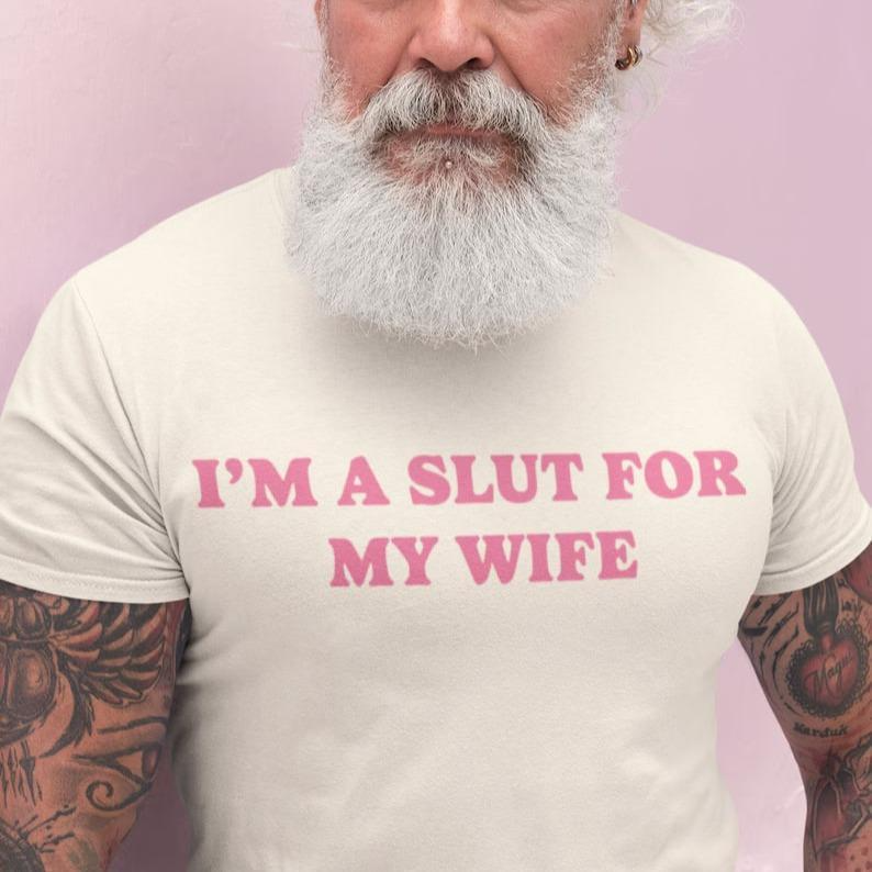 “I'm a Slut for My Wife” Tee redesigned as a funny gift for husbands