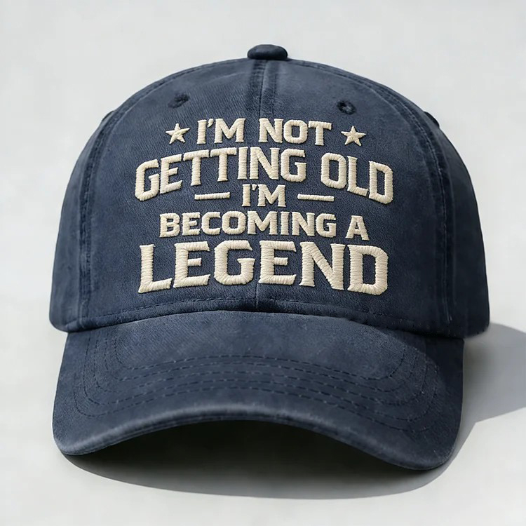 I'm Not Getting Old I'm Becoming A Legend Embroidery Cap