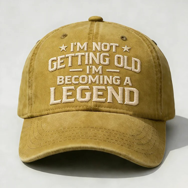 I'm Not Getting Old I'm Becoming A Legend Embroidery Cap