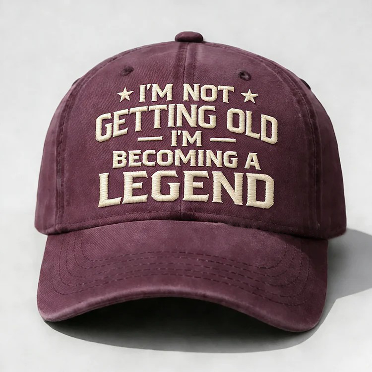 I'm Not Getting Old I'm Becoming A Legend Embroidery Cap