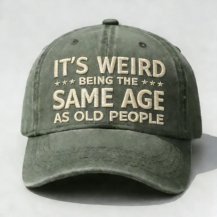 It's Weird Being The Same Age As Old People Embroidery Cap