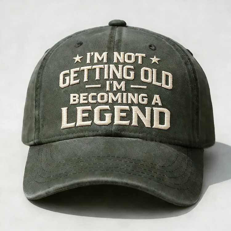 I'm Not Getting Old I'm Becoming A Legend Embroidery Cap