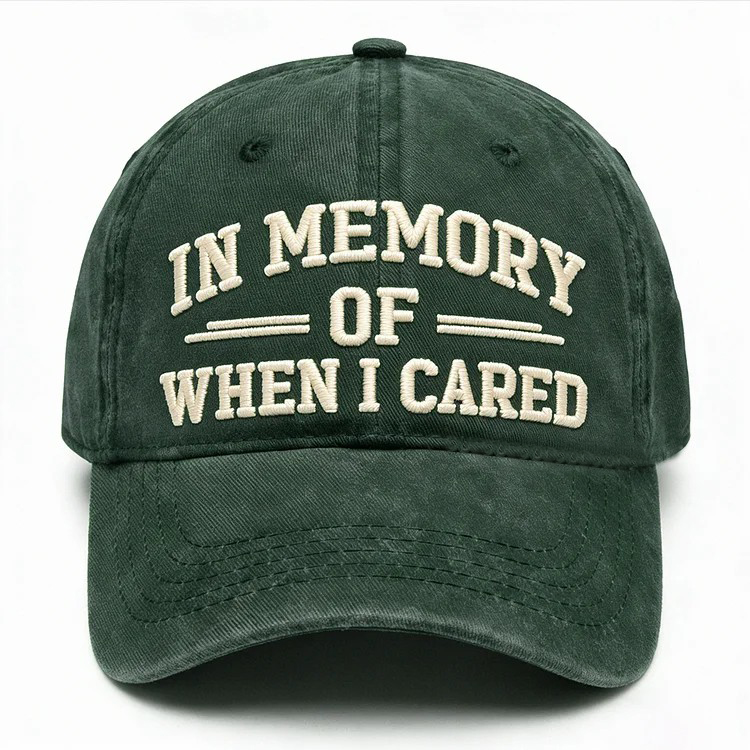 In Memory Of When I Cared Embroidery Cap