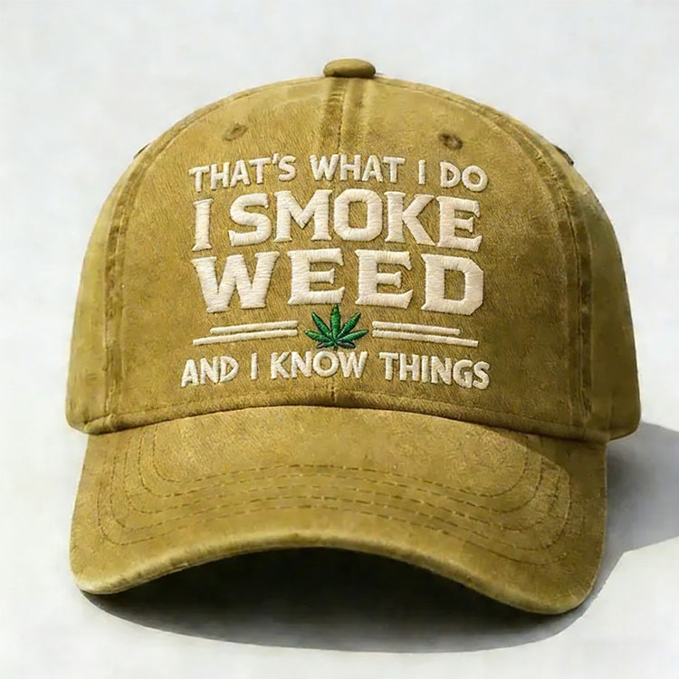 That's What I Do I Smoke Weed And I Know Things Embroidery Cap