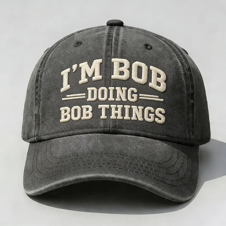 I'm Bob Doing Bob Things Embroidery Cap