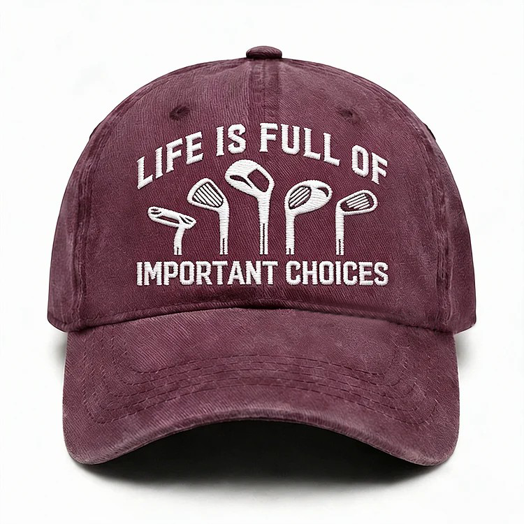 Life Is Full Of Important Choices Embroidery Cap