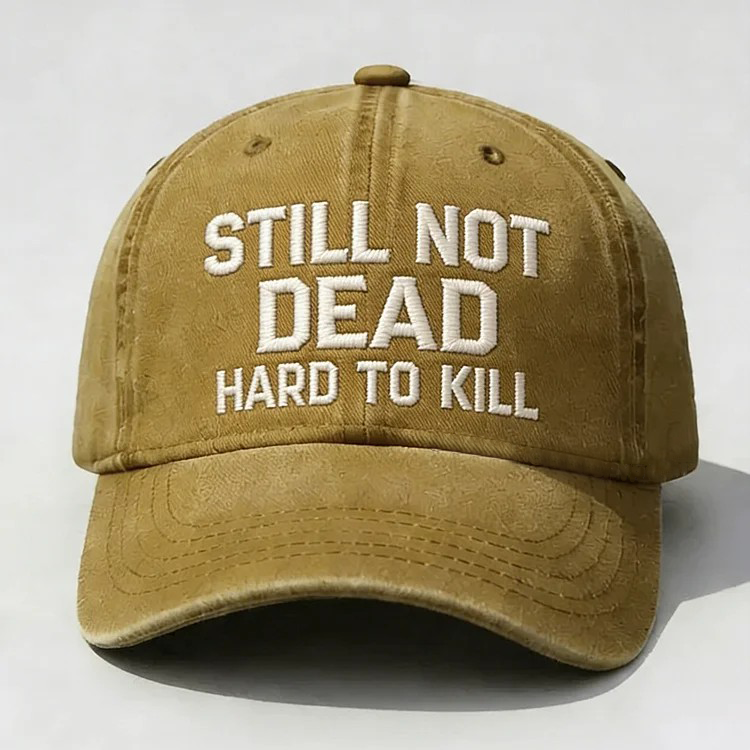 Still Not Dead Hard To Kill Embroidery Cap