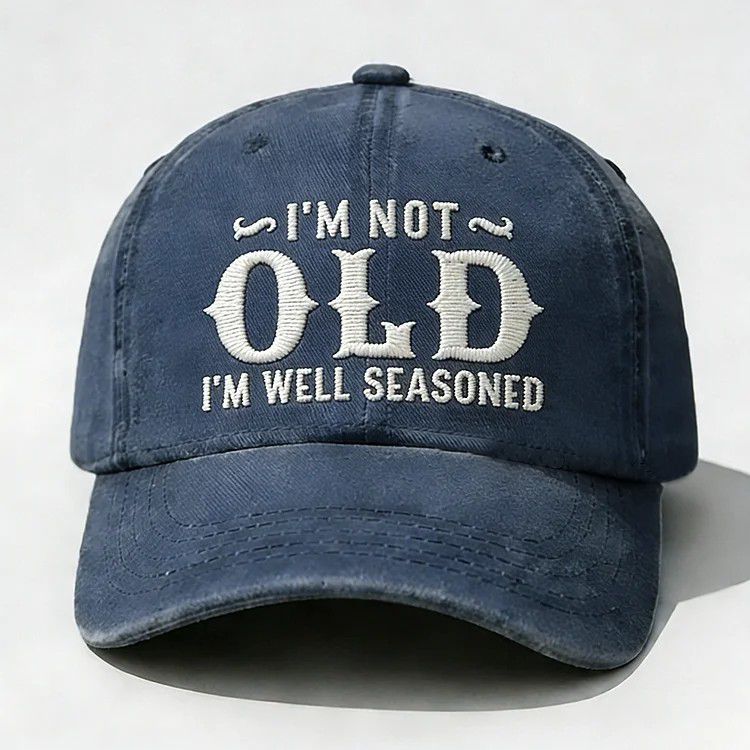 I'm Not Old I'm Well Seasoned Embroidery Cap