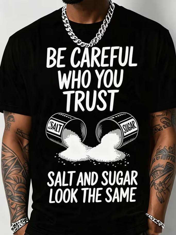 Men's Funny Be Careful Who You Trust Salt And Sugar Look The Same Print Cotton Casual T-Shirt