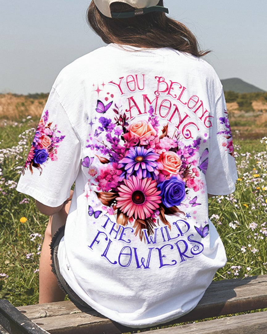 YOU BELONG AMONG THE WILDFLOWERS ALL OVER PRINT - TYTD1906233