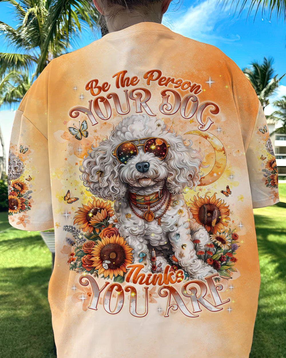 BE THE PERSON YOUR DOG THINKS YOU ARE POODLE DOG ALL OVER PRINT - TLNT2204243