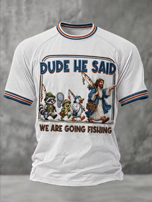 Men's Dude He Said We Are Going Fishing Retro Cartoon Print Casual T-Shirt