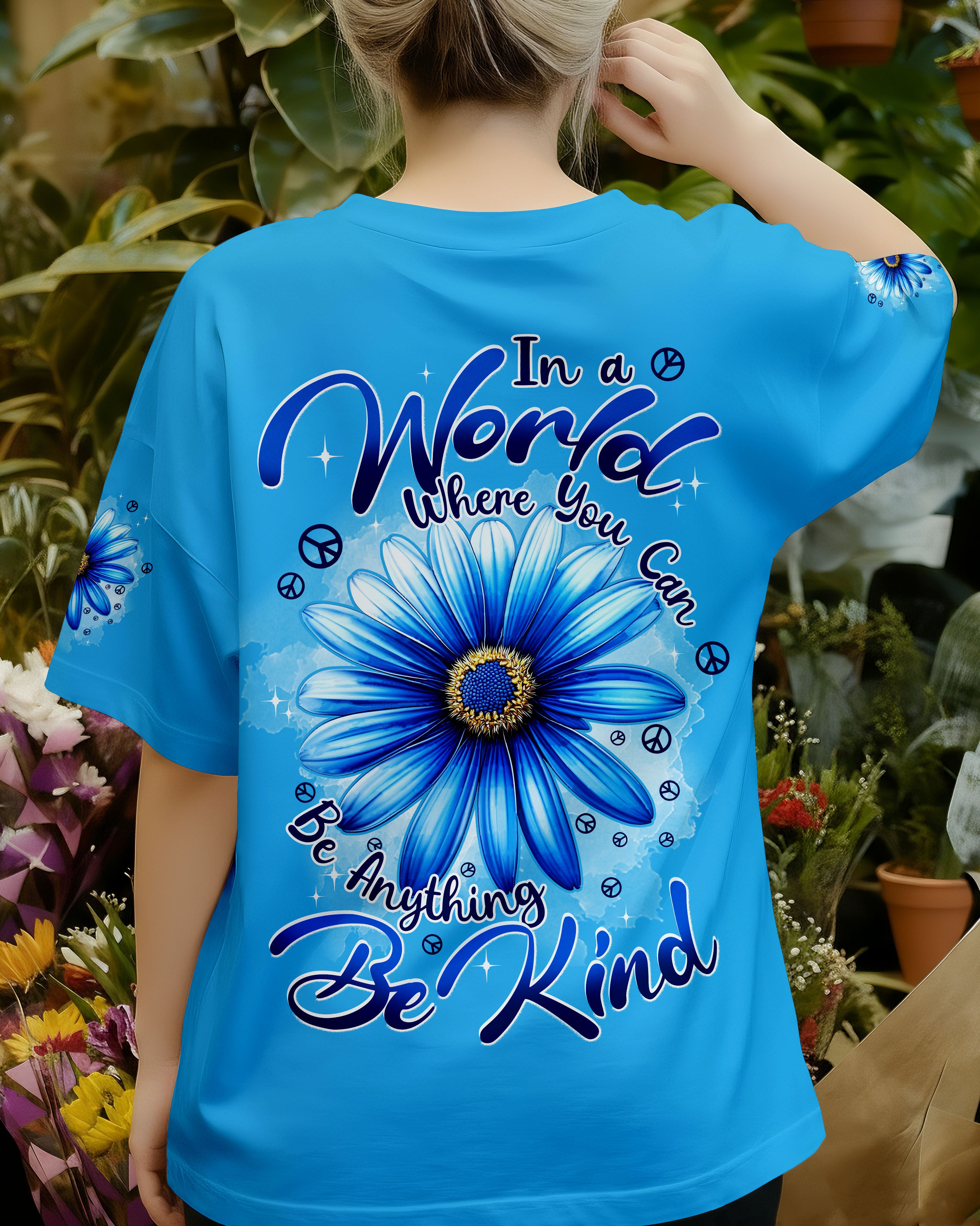 IN A WORLD WHERE YOU CAN BE ANYTHING BE KIND FLOWER ALL OVER PRINT - TYPQ1710251