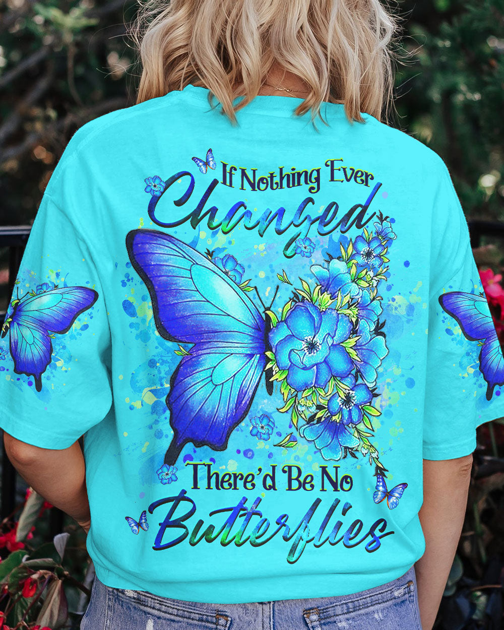 IF NOTHING EVER CHANGED BUTTERFLY ALL OVER PRINT - YHHG1907232