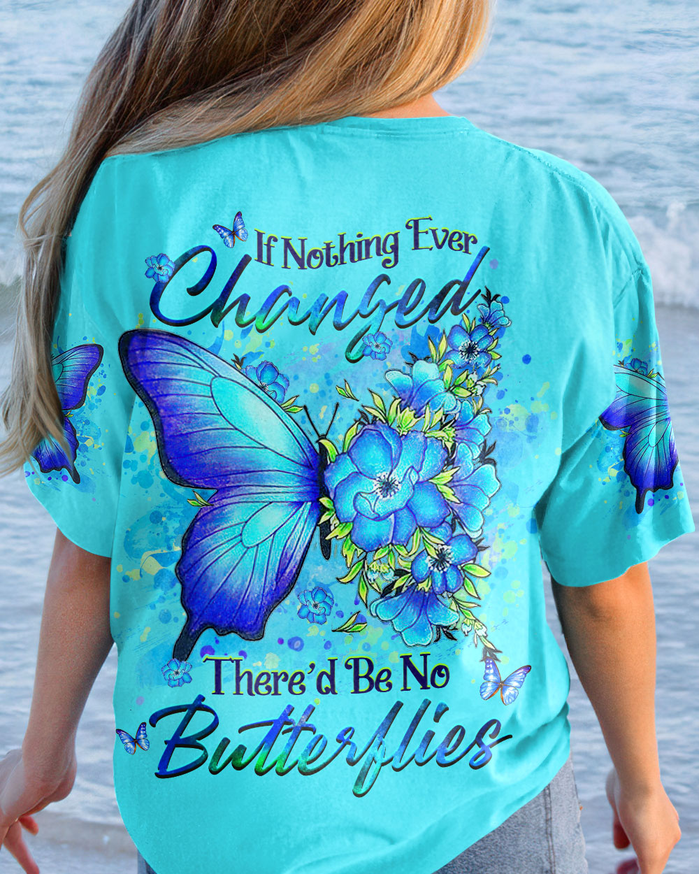 IF NOTHING EVER CHANGED BUTTERFLY ALL OVER PRINT - YHHG1907232
