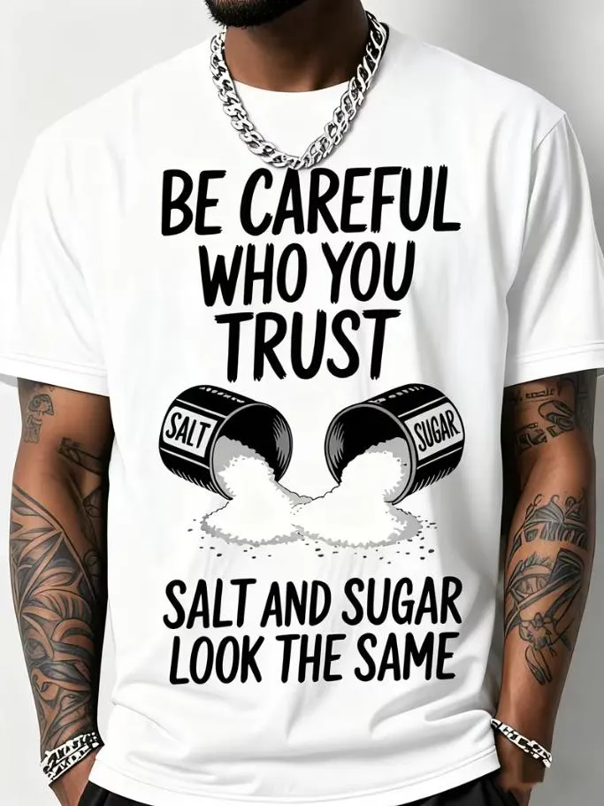 Men's Funny Be Careful Who You Trust Salt And Sugar Look The Same Print Cotton Casual T-Shirt
