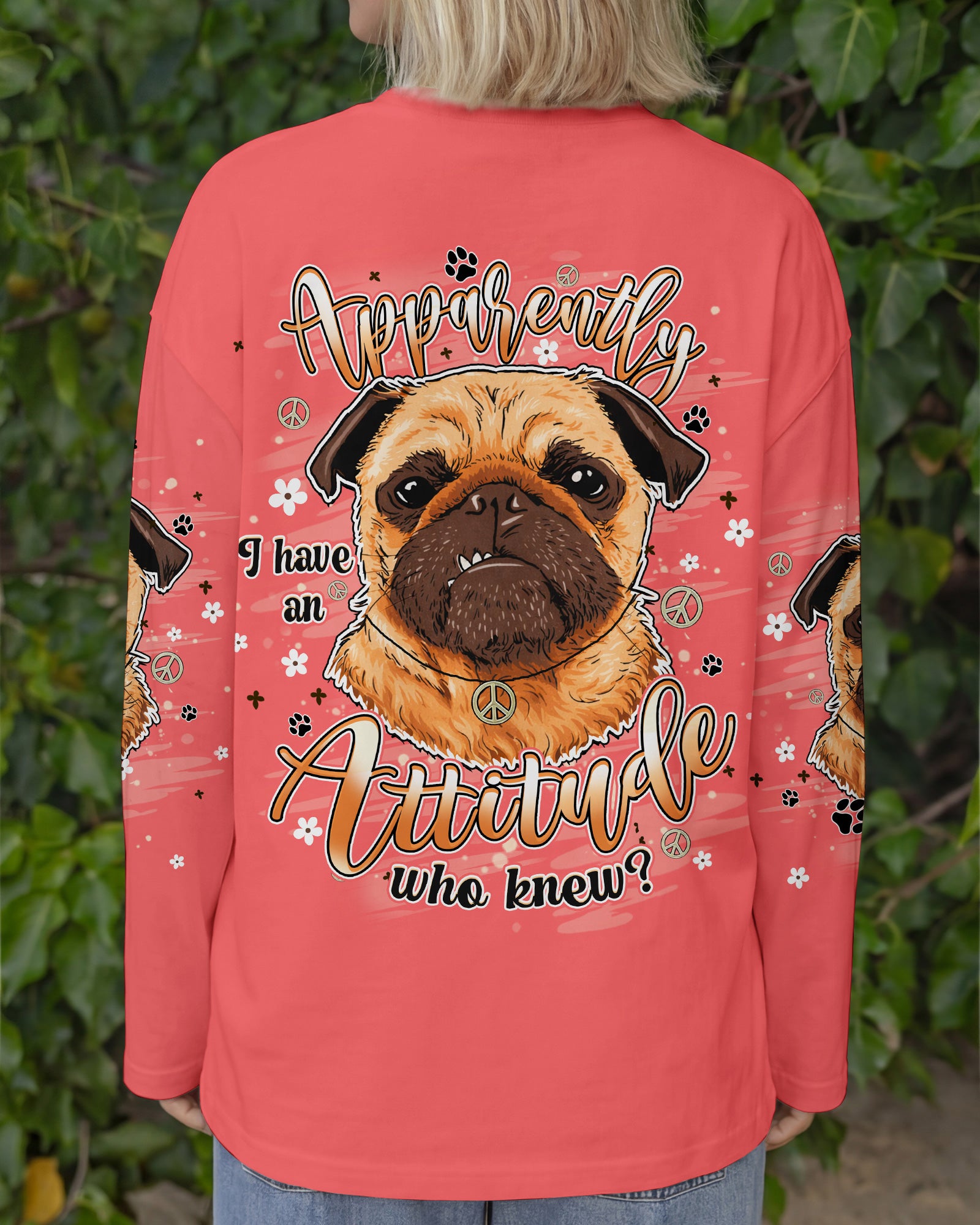 APPARENTLY I HAVE AN ATTITUDE WHO KNEW PUG DOG ALL OVER PRINT - TLHN0303262